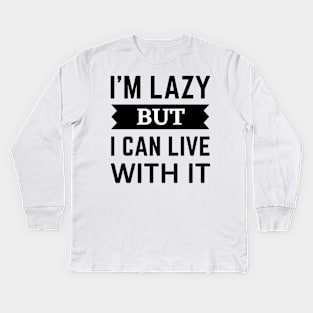 I'm Lazy but i can live with it funny quote Kids Long Sleeve T-Shirt